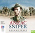 Anzac Sniper: The extraordinary story of Stan Savige, one of Australia's greatest soldiers (MP3)