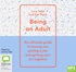 Being an Adult: The Ultimate Guide to Moving Out, Getting a Job and Getting Your Act Together (MP3)