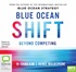 Blue Ocean Shift: Beyond Competing – Proven Steps to Inspire Confidence and Seize New Growth (MP3)