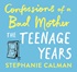 Confessions of a Bad Mother – The Teenage Years