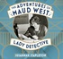 The Adventures of Maud West, Lady Detective: Secrets and Lies in the Golden Age of Crime
