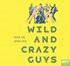 Wild and Crazy Guys: How the Comedy Mavericks of the '80s Changed Hollywood Forever (MP3)