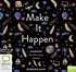 Make It Happen: Manifest the Life of Your Dreams (MP3)