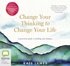 Change Your Thinking to Change Your Life: A Practical Guide to Finding Your Purpose
