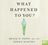 What Happened to You?: Conversations on Trauma, Resilience and Healing (MP3)