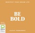Be Bold: Manifest Your Dream Life