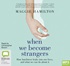 When We Become Strangers: How Loneliness Leaks into Our Lives, and What We Can Do about It (MP3)