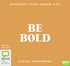 Be Bold: Manifest Your Dream Life (MP3)