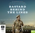 Bastard Behind the Lines: The extraordinary story of Jock McLaren's escape from Sandakan and his guerrilla war against the Japanese (MP3)