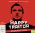 The Happy Traitor: Spies, Lies and Exile in Russia: The Extraordinary Story of George Blake (MP3)