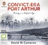 Convict-era Port Arthur: Misery of the Deepest Dye