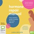 Hormone Repair Manual: Every Woman's Guide to Healthy Hormones After 40 (MP3)
